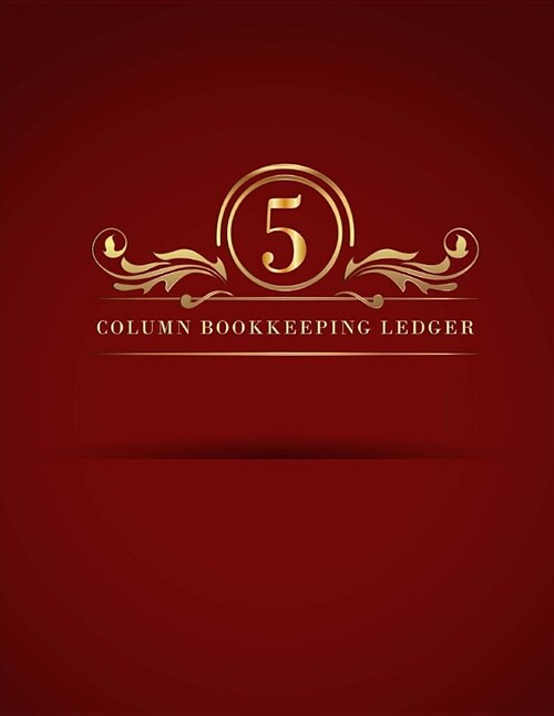 5 Column Bookkeeping Ledger: Ledger Notebook Business Home Office, General Ledger Accounting Book, Expense Tracker Organizer Record Keeping Books, (Paperback)