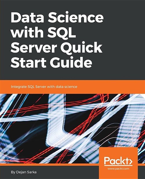 Data Science with SQL Server Quick Start Guide : Integrate SQL Server with data science (Paperback)