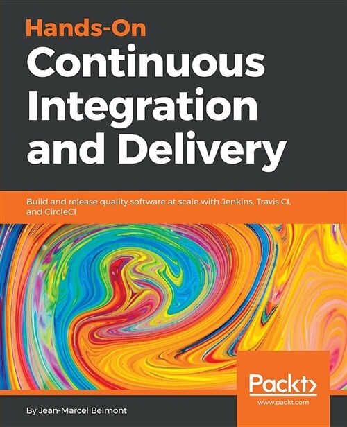 Hands-On Continuous Integration and Delivery : Build and release quality software at scale with Jenkins, Travis CI, and CircleCI (Paperback)