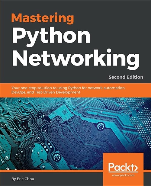 Mastering Python Networking : Your one-stop solution to using Python for network automation, DevOps, and Test-Driven Development, 2nd Edition (Paperback, 2 Revised edition)