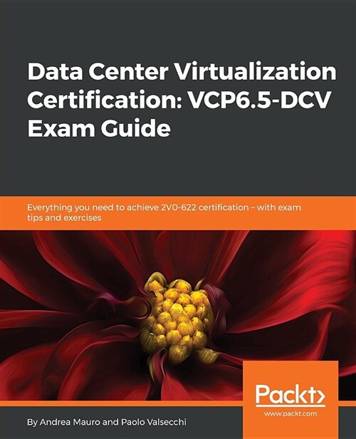 Data Center Virtualization Certification: VCP6.5-DCV Exam Guide : Everything you need to achieve 2V0-622 certification - with exam tips and exercises (Paperback)