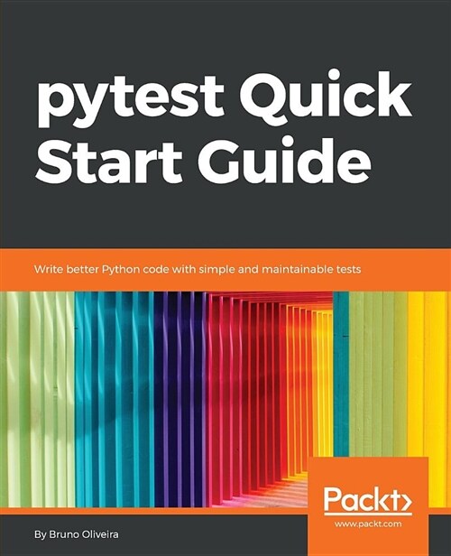 pytest Quick Start Guide : Write better Python code with simple and maintainable tests (Paperback)