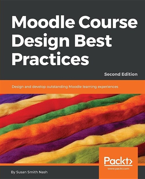 Moodle Course Design Best Practices : Design and develop outstanding Moodle learning experiences, 2nd Edition (Paperback, 2 Revised edition)
