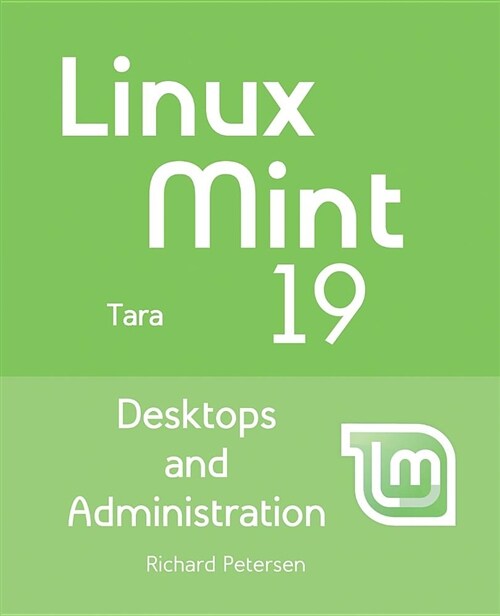 Linux Mint 19: Desktops and Administration (Paperback)
