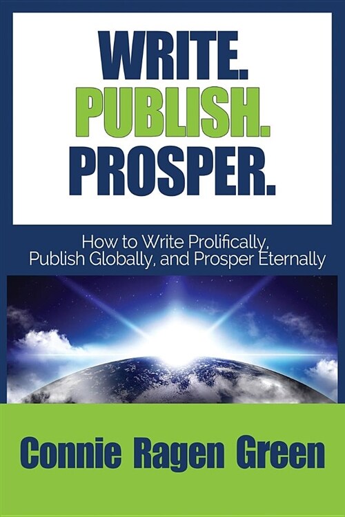 Write Publish Prosper: How to Write Prolifically, Publish Globally, and Prosper Eternally (Paperback)