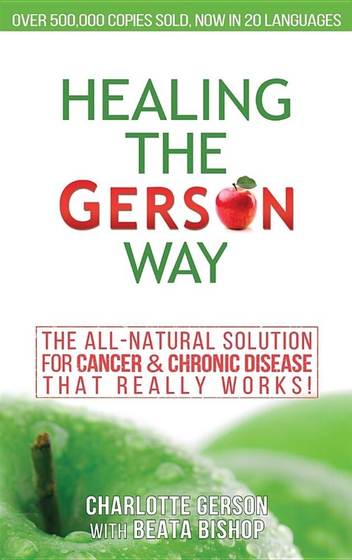 Healing the Gerson Way: The All-Natural Solution for Cancer & Chronic Disease (Hardcover)