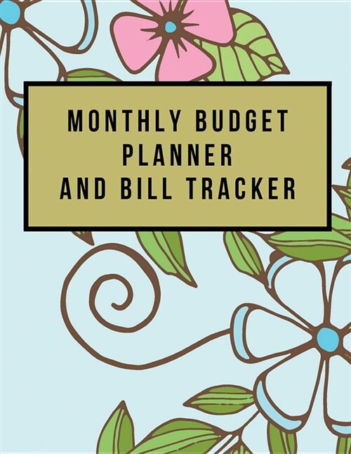 Monthly Budget Planner and Bill Tracker: Pink Floral Design Monthly & Weekly Financial Budget Planner Expense Tracker Bill Organizer Journal Notebook (Paperback)