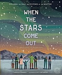 When the Stars Come Out: Exploring the Magic and Mysteries of the Nighttime (Hardcover)