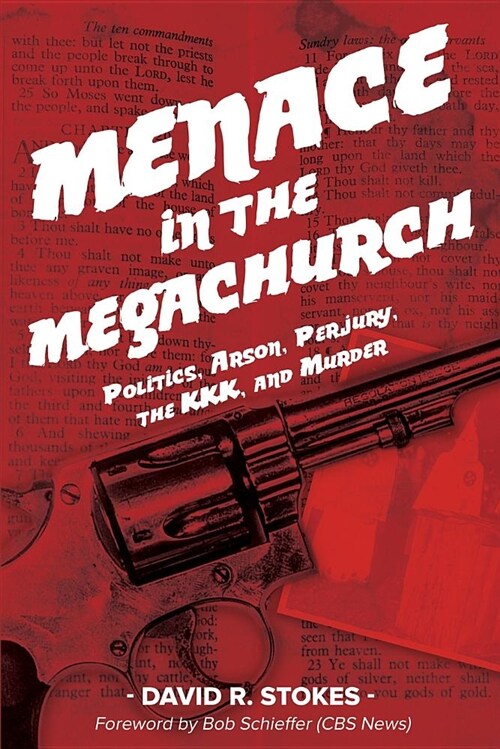 Menace in the Megachurch: Politics, Arson, Perjury, the Kkk, and Murder (Paperback)