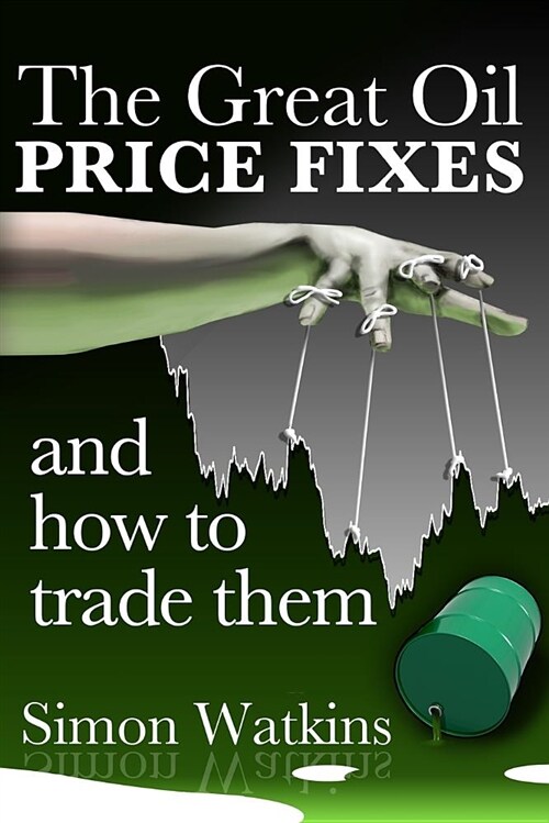 The Great Oil Price Fixes and How to Trade Them (Paperback)