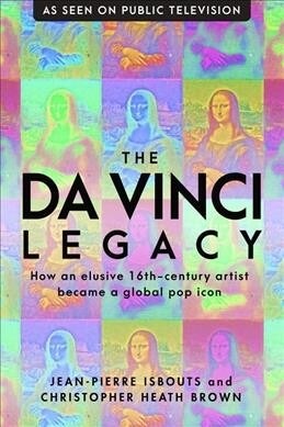 The Da Vinci Legacy: How an Elusive 16th-Century Artist Became a Global Pop Icon (Hardcover)