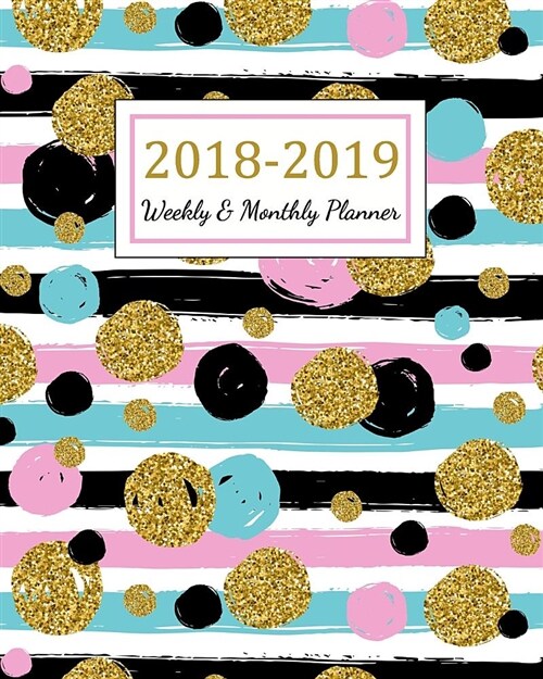 2018 - 2019 Weekly & Monthly Planner: 2018 - 2019 Two Year Planner - Daily Weekly and Monthly Calendar - Agenda Schedule Organizer Logbook and Journal (Paperback)