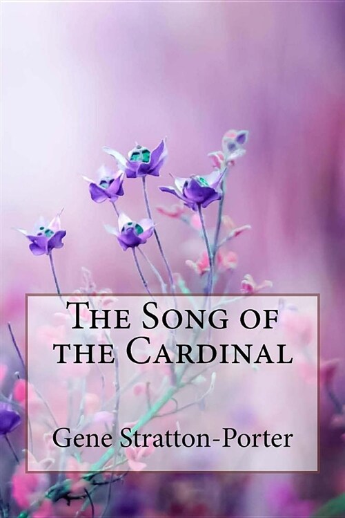 The Song of the Cardinal Gene Stratton-Porter (Paperback)