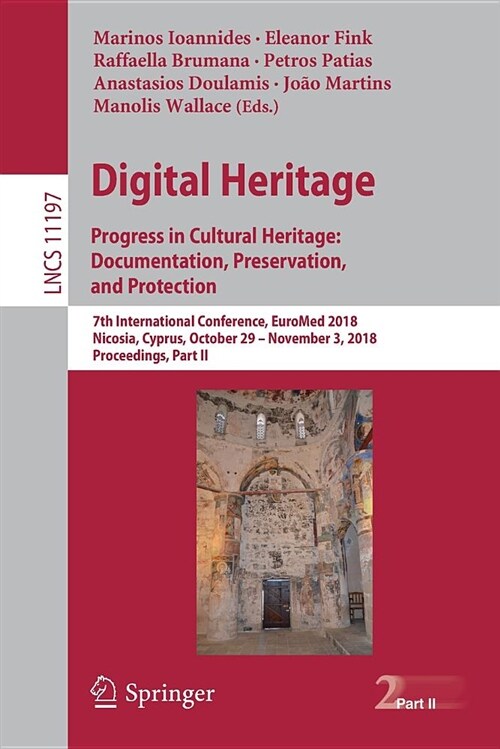 Digital Heritage. Progress in Cultural Heritage: Documentation, Preservation, and Protection: 7th International Conference, Euromed 2018, Nicosia, Cyp (Paperback, 2018)