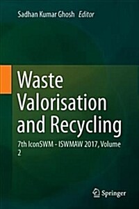 Waste Valorisation and Recycling: 7th Iconswm--Iswmaw 2017, Volume 2 (Hardcover, 2019)