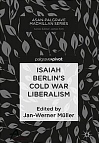 Isaiah Berlins Cold War Liberalism (Hardcover, 2019)