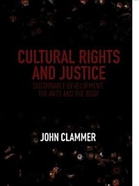 Cultural Rights and Justice: Sustainable Development, the Arts and the Body (Hardcover, 2019)