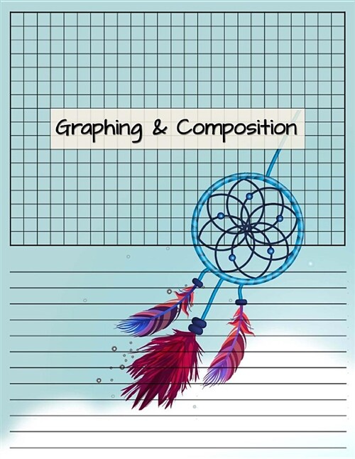 Graphing & Composition: Graph & Composition Spiral Paper Notebook Journal, Squared Graphing Paper Blank Quad College Ruled, Graph Paper, Grid (Paperback)