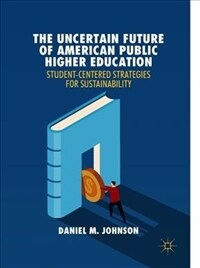 The uncertain future of American public higher education : student-centered strategies for sustainability