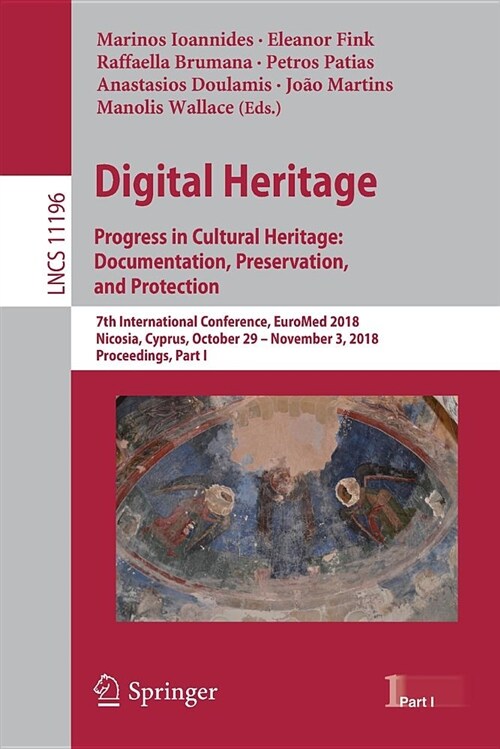 Digital Heritage. Progress in Cultural Heritage: Documentation, Preservation, and Protection: 7th International Conference, Euromed 2018, Nicosia, Cyp (Paperback, 2018)