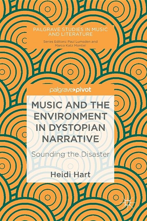 Music and the Environment in Dystopian Narrative: Sounding the Disaster (Hardcover, 2018)