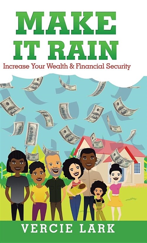 Make It Rain: Increase Your Wealth & Financial Security (Hardcover)