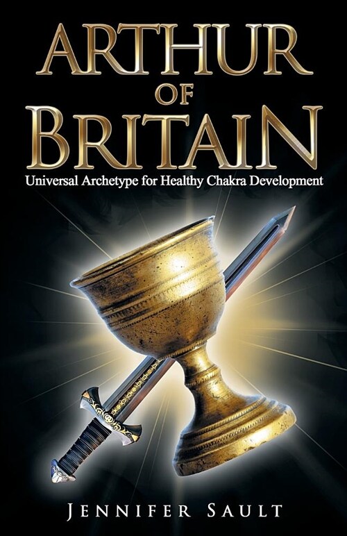 Arthur of Britain: Universal Archetype for Healthy Chakra Development (Paperback)