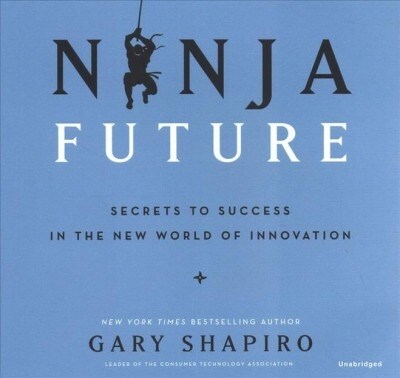 Ninja Future: Secrets to Success in the New World of Innovation (Audio CD)