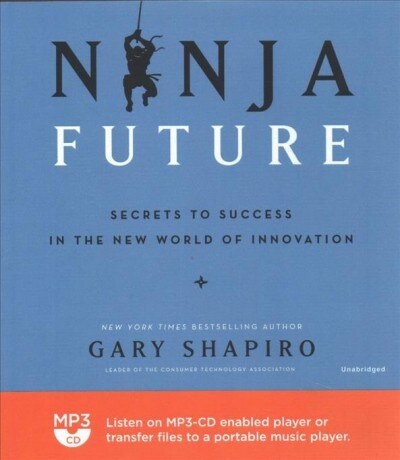Ninja Future: Secrets to Success in the New World of Innovation (MP3 CD)