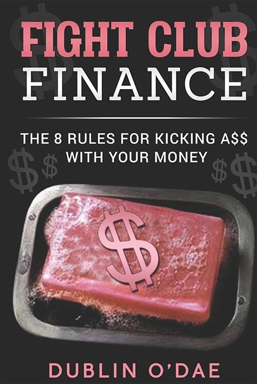 Fight Club Finance: The 8 Rule for Kicking A$$ with Your Money (Paperback)