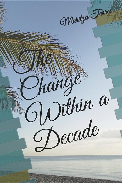 The Change Within a Decade: Our Stories May Not Differ So Much, Together We Can Look Forward Towards Our Changes in Life. (Paperback)