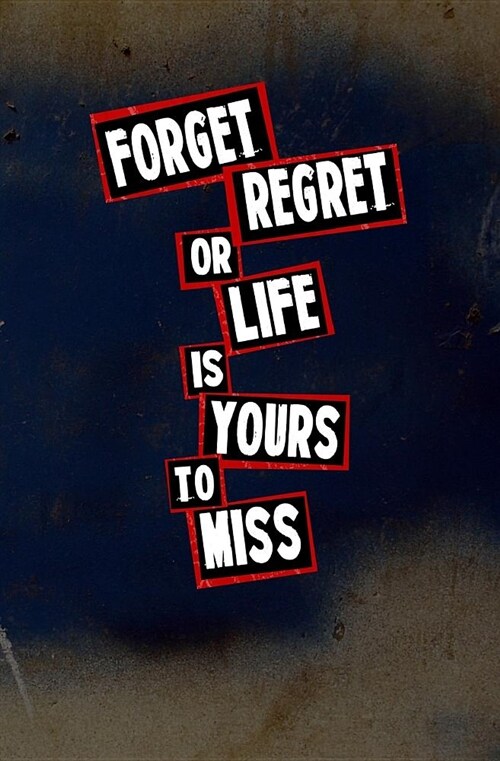Forget Regret, or Life Is Yours to Miss: Blank Journal & Broadway Musical Quote (Paperback)