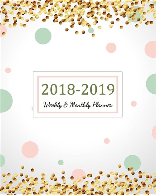 2018 - 2019 Weekly & Monthly Planner: 2018 - 2019 For Two Year Planner - 365 Daily Weekly And Monthly Calendar - Agenda Schedule Organizer Logbook and (Paperback)