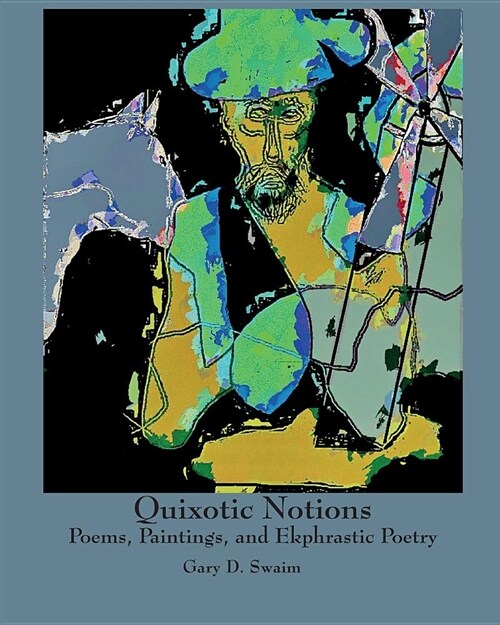 Quixotic Notions: Poems, Paintings, and Ekphrastic Poetry (Paperback)