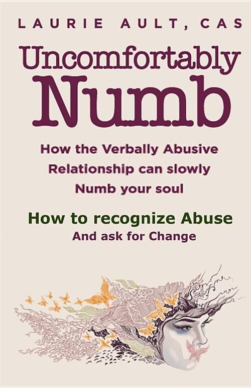 Uncomfortably Numb How the Verbally Abusive Relationship Can Slowly Numb Your Soul: How to Recognize Abuse and Ask for Change (Paperback)