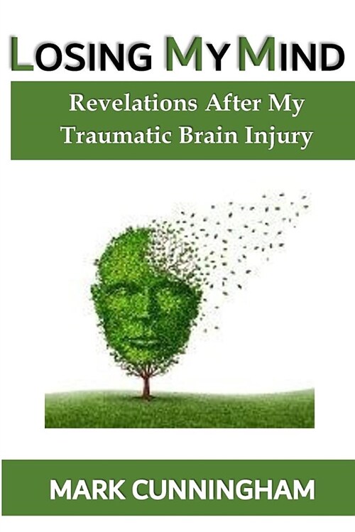 Losing My Mind: Revelations After My Traumatic Brain Injury (Paperback)