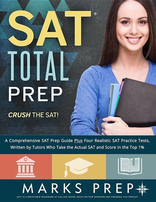 SAT Total Prep: A Comprehensive SAT Prep Guide Plus Four Realistic SAT Practice Tests, Written by Tutors Who Take the Actual SAT and S (Paperback)