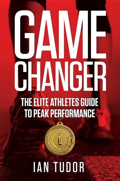 Game Changer: The Elite Athletes Guide to Peak Performance (Paperback)