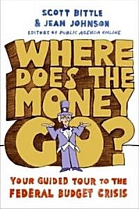 Where Does the Money Go?: Your Guided Tour to the Federal Budget Crisis (Paperback)