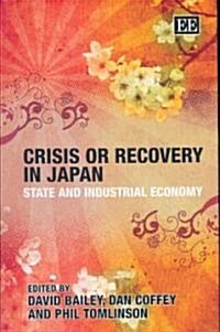 Crisis or Recovery in Japan : State and Industrial Economy (Hardcover)
