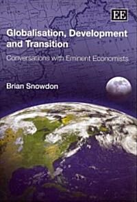 Globalisation, Development and Transition : Conversations with Eminent Economists (Hardcover)