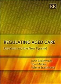 Regulating Aged Care : Ritualism and the New Pyramid (Hardcover)