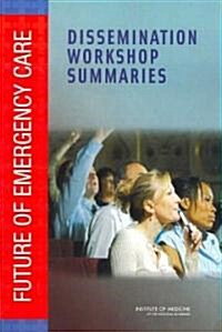 Future of Emergency Care: Dissemination Workshop Summaries (Paperback)