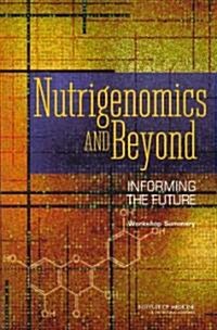 Nutrigenomics and Beyond: Informing the Future: Workshop Summary (Paperback)