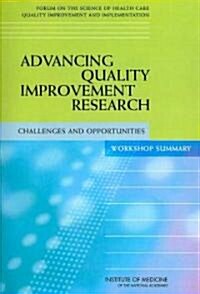 Advancing Quality Improvement Research: Challenges and Opportunities: Workshop Summary (Paperback)