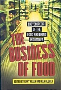 The Business of Food: Encyclopedia of the Food and Drink Industries (Hardcover)