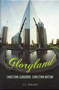 Gloryland: Christian Suburbia, Christian Nation (Hardcover)