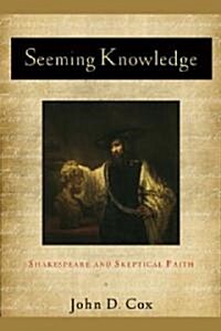 Seeming Knowledge: Shakespeare and Skeptical Faith (Hardcover)