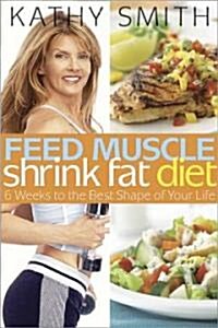 Feed Muscle, Shrink Fat Diet (Hardcover)