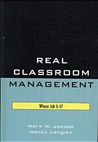 Real Classroom Management: Whose Job Is It? (Hardcover)